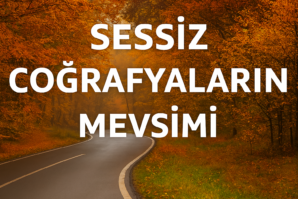 SESSİZ COĞRAFYALARIN MEVSİMİ