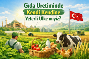 Gıda Üretiminde Kendi Kendine Yeterli Ülke miyiz?